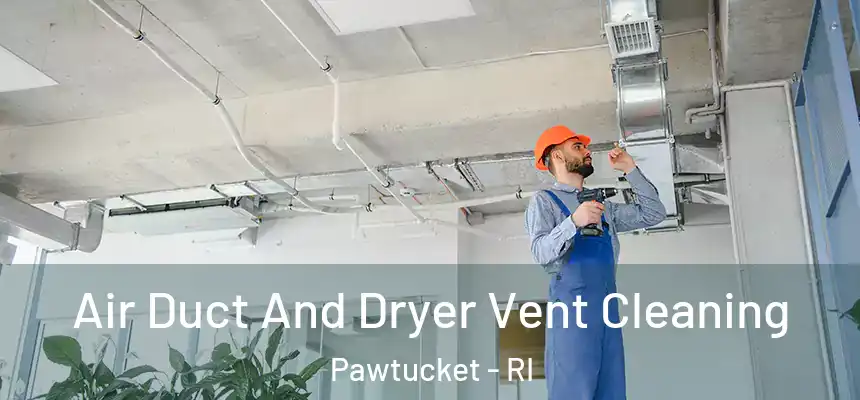 Air Duct And Dryer Vent Cleaning Pawtucket - RI
