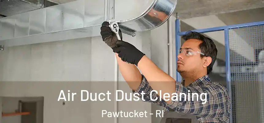  Air Duct Dust Cleaning Pawtucket - RI