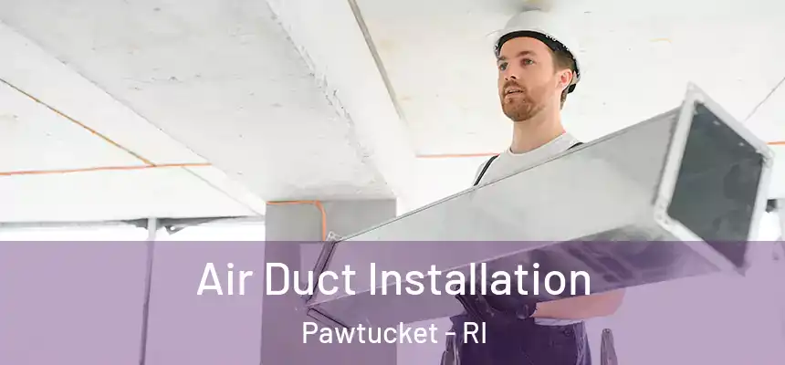 Air Duct Installation Pawtucket - RI