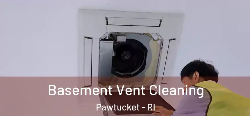 Basement Vent Cleaning Pawtucket - RI