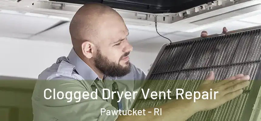  Clogged Dryer Vent Repair Pawtucket - RI