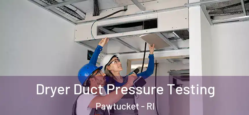  Dryer Duct Pressure Testing Pawtucket - RI