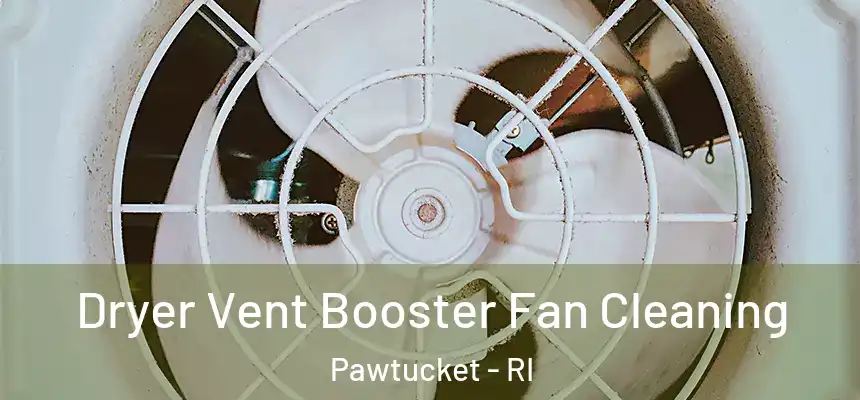 Dryer Vent Booster Fan Cleaning Pawtucket - RI