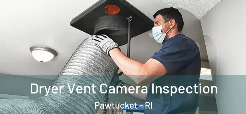 Dryer Vent Camera Inspection Pawtucket - RI