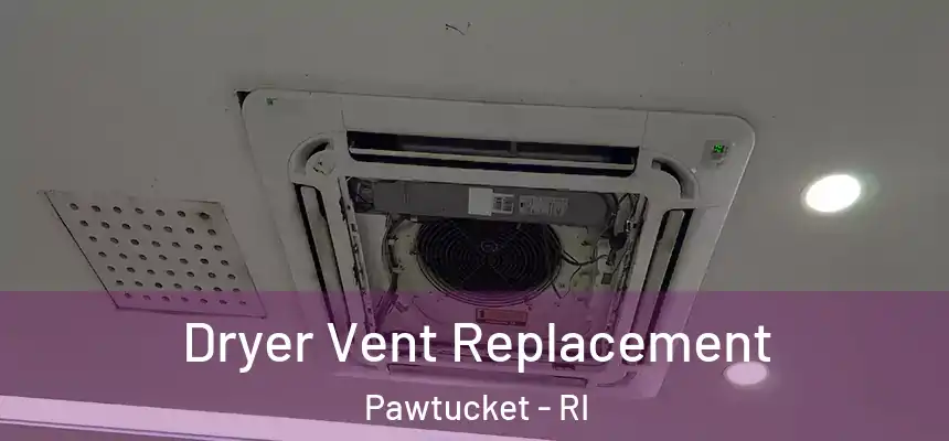  Dryer Vent Replacement Pawtucket - RI