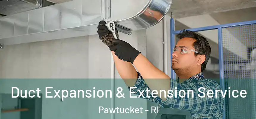  Duct Expansion & Extension Service Pawtucket - RI