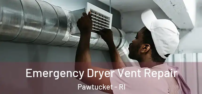 Emergency Dryer Vent Repair Pawtucket - RI