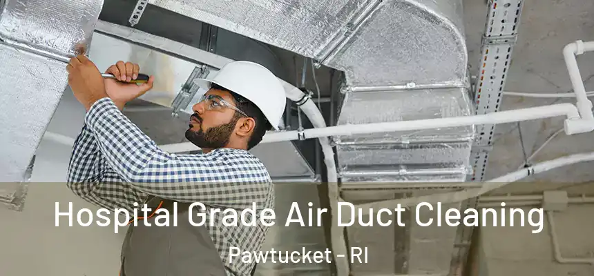 Hospital Grade Air Duct Cleaning Pawtucket - RI