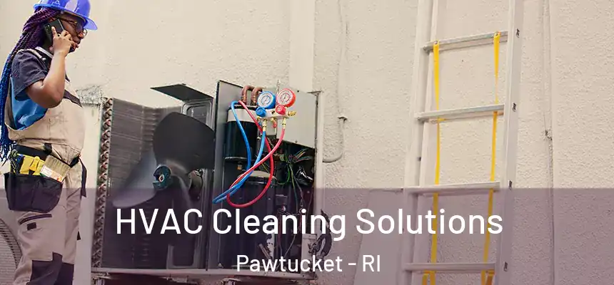  HVAC Cleaning Solutions Pawtucket - RI