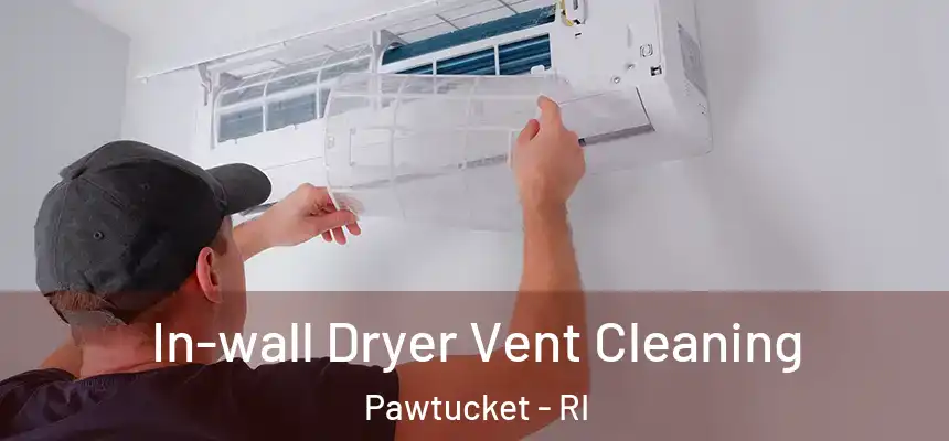 In-wall Dryer Vent Cleaning Pawtucket - RI