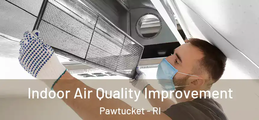Indoor Air Quality Improvement Pawtucket - RI