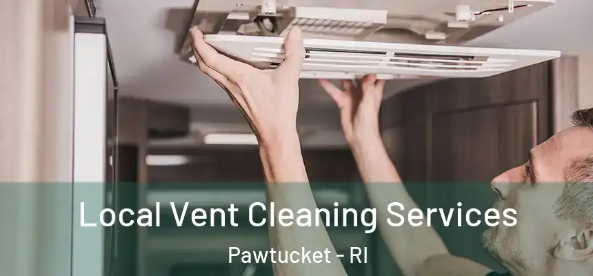 Local Vent Cleaning Services Pawtucket - RI