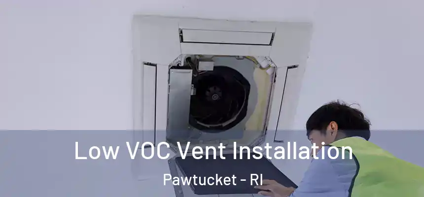 Low VOC Vent Installation Pawtucket - RI