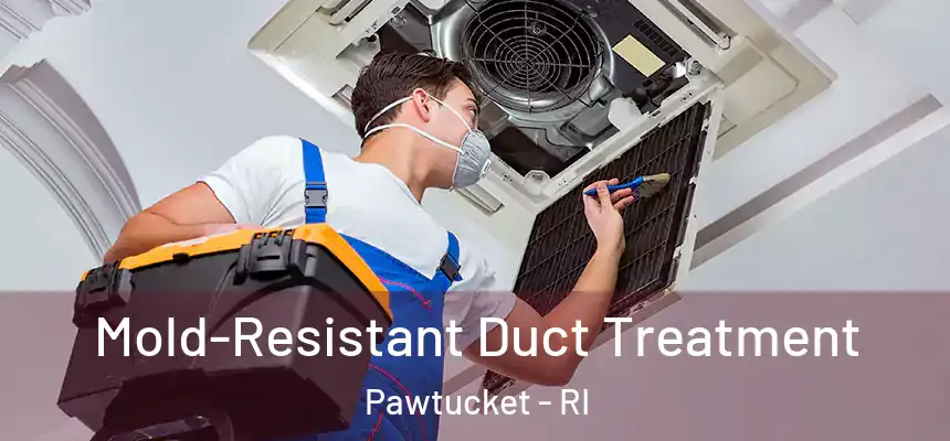  Mold-Resistant Duct Treatment Pawtucket - RI