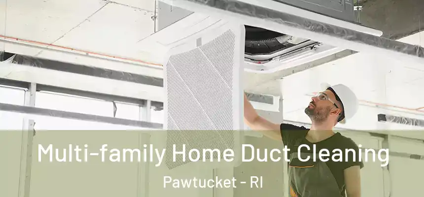 Multi-family Home Duct Cleaning Pawtucket - RI