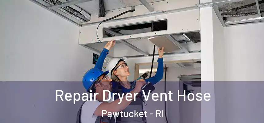 Repair Dryer Vent Hose Pawtucket - RI