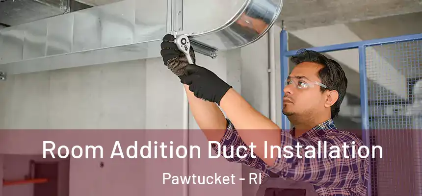  Room Addition Duct Installation Pawtucket - RI