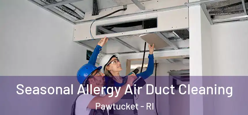 Seasonal Allergy Air Duct Cleaning Pawtucket - RI