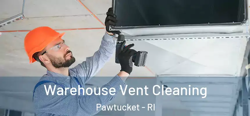  Warehouse Vent Cleaning Pawtucket - RI